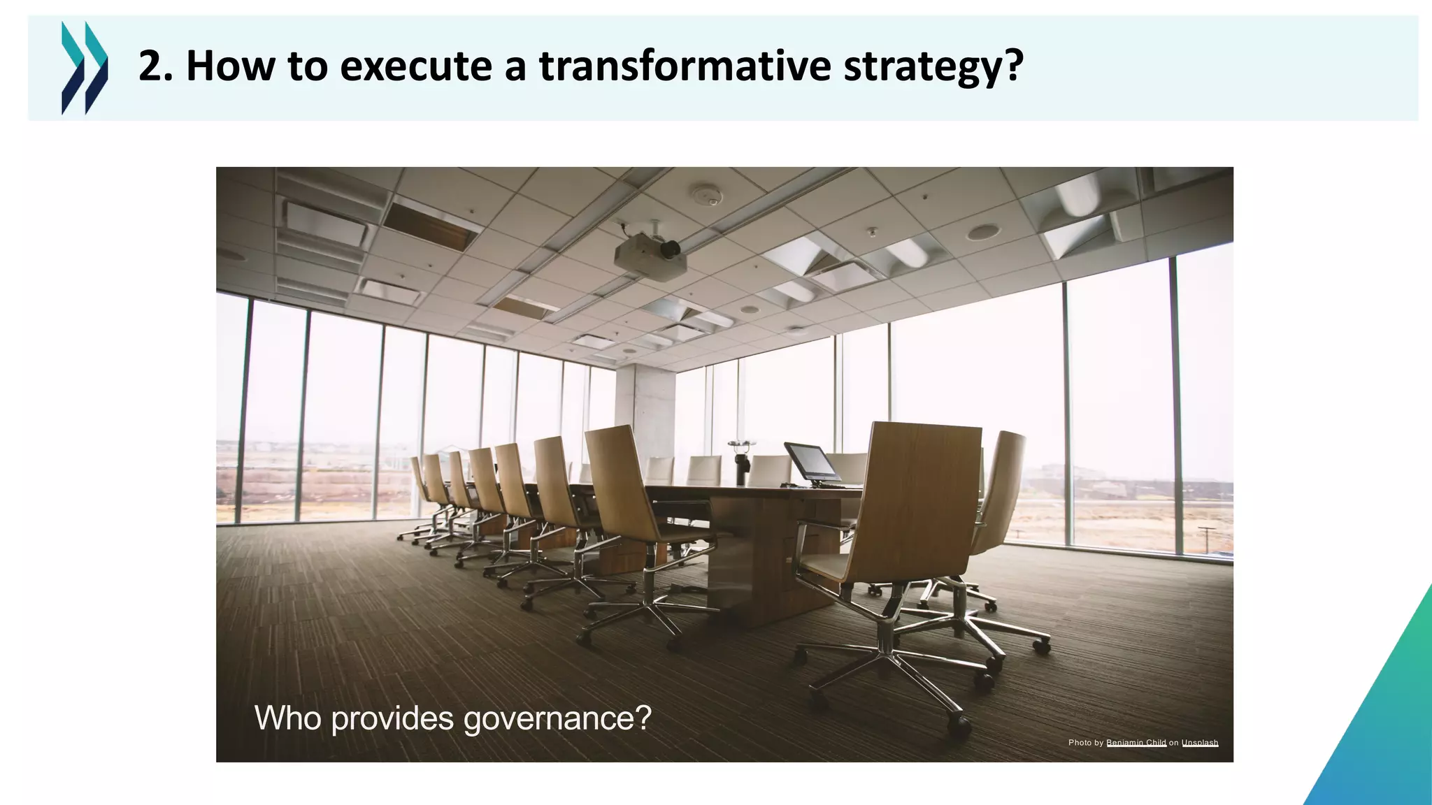 Who provides governance? Photo by Benjamin Child on Unsplash
2. How to execute a transformative strategy?
 