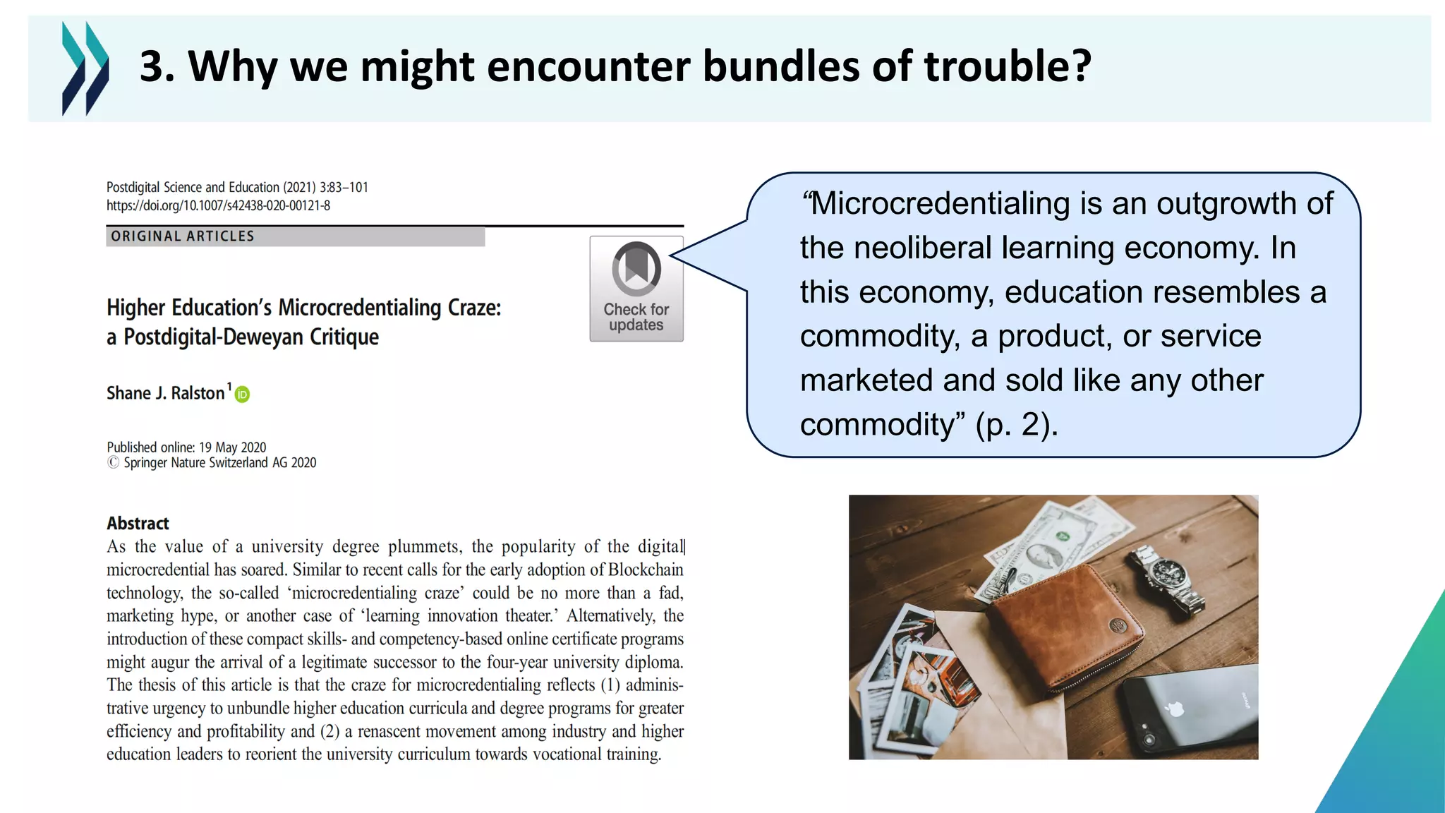 “Microcredentialing is an outgrowth of
the neoliberal learning economy. In
this economy, education resembles a
commodity, a product, or service
marketed and sold like any other
commodity” (p. 2).
3. Why we might encounter bundles of trouble?
 