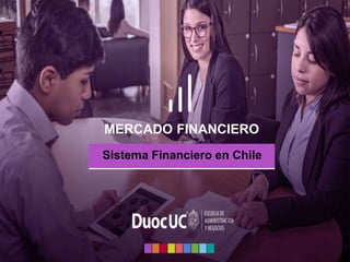 Sistema Financiero en Chile
MERCADO FINANCIERO
 