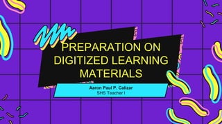 PREPARATION ON
DIGITIZED LEARNING
MATERIALS
 