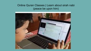 Online Quran Classes | Learn about sirah nabi
(peace be upon him)
 