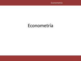 Econometría
Econometría
1
 