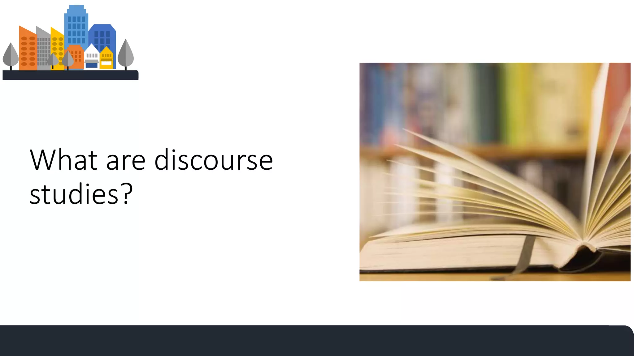 What are discourse
studies?
 