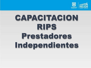 CAPACITACION
RIPS
Prestadores
Independientes
 