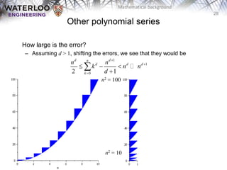 28
Mathematical background
How large is the error?
– Assuming d > 1, shifting the errors, we see that they would be
Other polynomial series
1
1
0
2 1
d d
n
d d d
k
n n
k n n
d



  


n2 = 100
n2 = 10
 