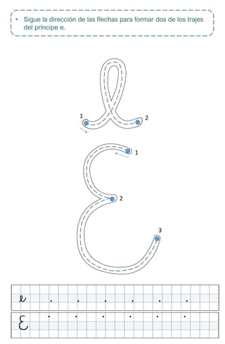 • Sigue la dirección de las flechas para formar dos de los trajes
del príncipe e.
1 2
1
2
3
 
