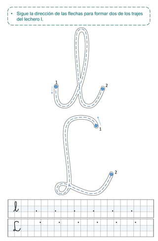 • Sigue la dirección de las flechas para formar dos de los trajes
del lechero l.
1
1
2
2
 