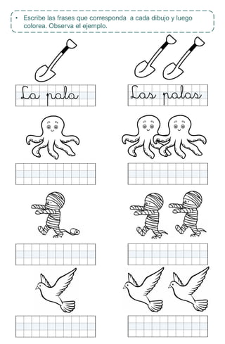 • Escribe las frases que corresponda a cada dibujo y luego
colorea. Observa el ejemplo.
 