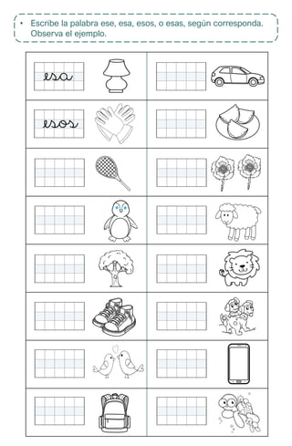 • Escribe la palabra ese, esa, esos, o esas, según corresponda.
Observa el ejemplo.
 