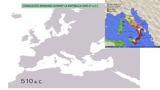CONQUESTES ROMANES DURANT LA REPÚBLICA (509-27 a.C.)
a. C.
 