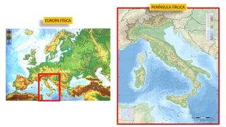 EUROPA FÍSICA
PENÍNSULA ITÀLICA
 
