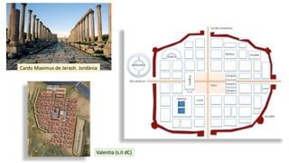 Cardo Maximus de Jerash. Jordània
Valentia (s.II dC)
 