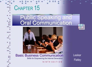 Basic Business Communication
Skills for Empowering the Internet Generation
N I N T H E D I T I O N
Lesikar
Flatley
Public Speaking and
Oral Communication
CHAPTER 15
 