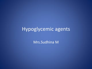 Hypoglycemic agents
Mrs.Sudhina M
 
