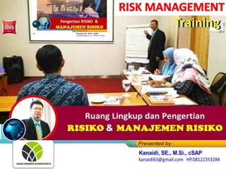 Pengertian Risiko &
Manajemen Risiko
Ruang Lingkup dan Pengertian
RISIKO & MANAJEMEN RISIKO
Training
Training
 