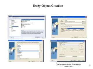 12
Oracle Applications Framework
Prepared by XXX
Entity Object Creation
 