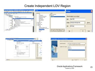 23
Oracle Applications Framework
Prepared by XXX
Create Independent LOV Region
 