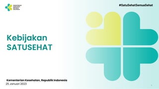 1
1
Kebijakan
SATUSEHAT
Kementerian Kesehatan, Republik Indonesia
25 Januari 2023
#SatuSehatSemuaSehat
 