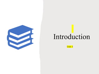 Introduction
Unit- I
 