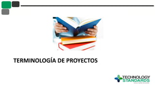 TERMINOLOGÍA DE PROYECTOS
 