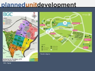 plannedunitdevelopment
BGC, Taguig
Nuvali, LAguna
 