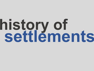 settlements
history of
 