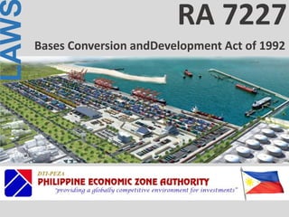 LAW
Bases Conversion andDevelopment Act of 1992
RA 7227
 