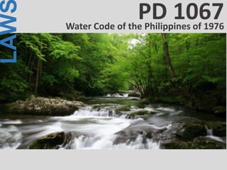 LAW
Water Code of the Philippines of 1976
PD 1067
 