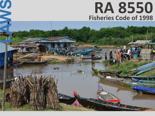 LAW
Fisheries Code of 1998
RA 8550
 