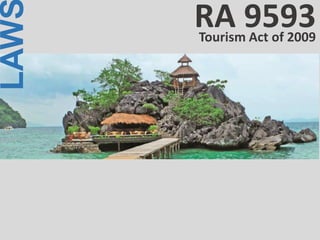 LAW
Tourism Act of 2009
RA 9593
 