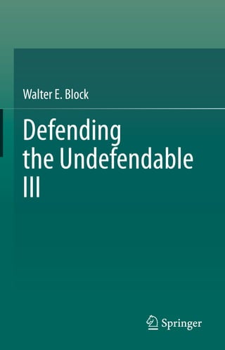 Walter E. Block
Defending
the Undefendable
III
 