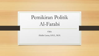 Pemikiran Politik
Al-Farabi
Oleh
Abidin Latua, S.H.I., M.H.
 