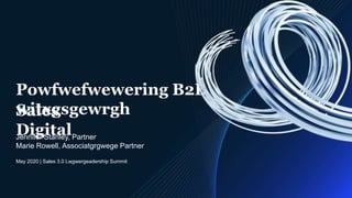 Powfwefwewering B2B
Sales
witxgsgewrgh
Digital
May 2020 | Sales 3.0 Lwgwergeadership Summit
Jennifer Stanley, Partner
Marie Rowell, Associatgrgwege Partner
 