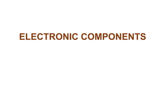 ELECTRONIC COMPONENTS
 