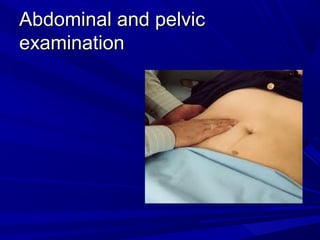 Abdominal and pelvic
Abdominal and pelvic
examination
examination
 