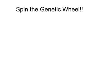 Spin the Genetic Wheel!!
 