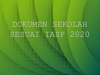 INFOGRAPHIC
POWERPOINT
DOKUMEN SEKOLAH
SESUAI IASP 2020
 