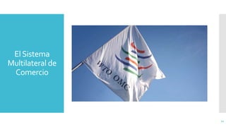 ElSistema
Multilateral de
Comercio
12
 