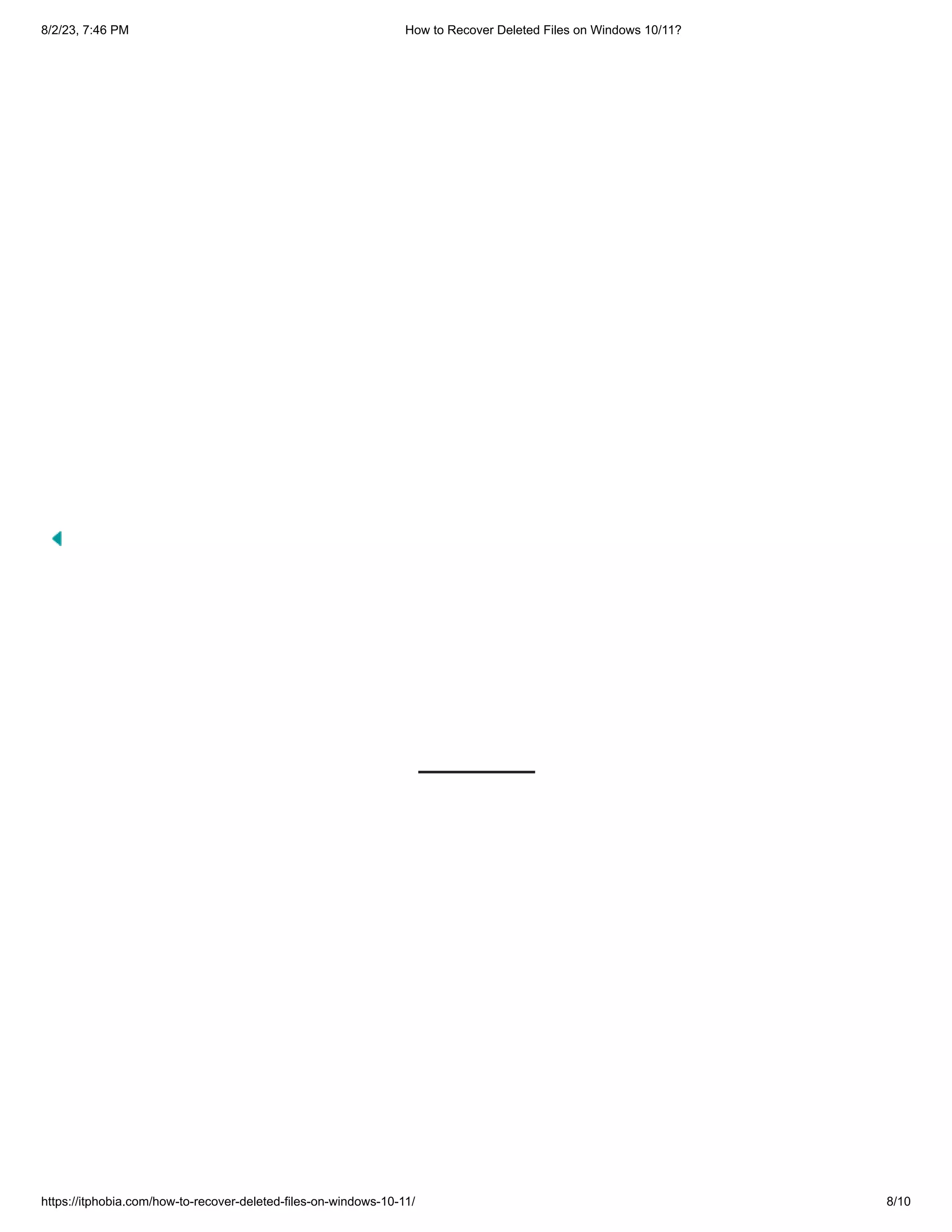 8/2/23, 7:46 PM How to Recover Deleted Files on Windows 10/11?
https://itphobia.com/how-to-recover-deleted-files-on-windows-10-11/ 8/10
 