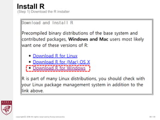 28 / 20
copyrightⓒ 2018 All rights reserved by Korea University
Install R
(Step 1) Download the R installer
 