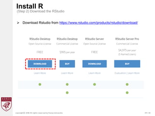 29 / 20
copyrightⓒ 2018 All rights reserved by Korea University
Install R
(Step 2) Download the RStudio
 Download Rstudio from https://www.rstudio.com/products/rstudio/download/
 