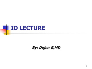 1
ID LECTURE
By: Dejen G,MD
 