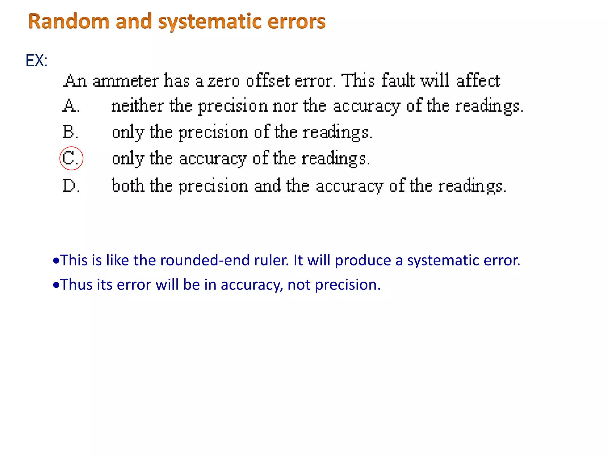 This is like the rounded-end ruler. It will produce a systematic error.
Thus its error will be in accuracy, not precision.
EX:
 