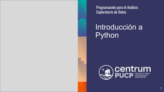 1
Introducción a
Python
Programación para el Análisis
Exploratorio de Datos
1
 