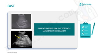 medvideos.com
Cópia não é roubo ♥
Renatha Paiva
FAST
PACIENTE INSTÁVEL COM FAST POSITIVO =
LAPAROTOMIA EXPLORADORA
medvideos.com
Cópia não é roubo ♥
 