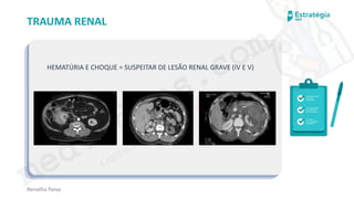 medvideos.com
Cópia não é roubo ♥
Renatha Paiva
TRAUMA RENAL
HEMATÚRIA E CHOQUE = SUSPEITAR DE LESÃO RENAL GRAVE (IV E V)
medvideos.com
Cópia não é roubo ♥
 