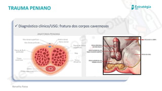 medvideos.com
Cópia não é roubo ♥
Renatha Paiva
TRAUMA PENIANO
✓ Diagnóstico clínico/USG: fratura dos corpos cavernosos
medvideos.com
Cópia não é roubo ♥
 