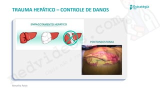 medvideos.com
Cópia não é roubo ♥
Renatha Paiva
TRAUMA HEPÁTICO – CONTROLE DE DANOS
PERITONEOSTOMIA
medvideos.com
Cópia não é roubo ♥
 
