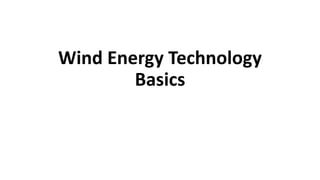 Wind Energy Technology
Basics
 