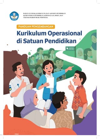 BADAN STANDAR, KURIKULUM, DAN ASESMEN PENDIDIKAN
KEMENTERIAN PENDIDIKAN, KEBUDAYAAN, RISET, DAN
TEKNOLOGIREPUBLIK INDONESIA
PANDUAN PENGEMBANGAN
Kurikulum Operasional
di Satuan Pendidikan
MERDEKA
BELAJAR
Edisi
 